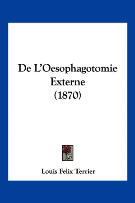 De L'Oesophagotomie Externe (1870) by Louis Felix Terrier