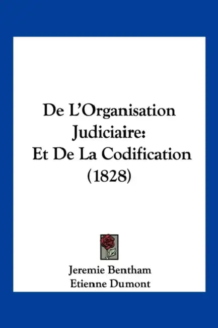 De L'Organisation Judiciaire: Et De La Codification (1828) by Jeremie Bentham, Etienne Dumont