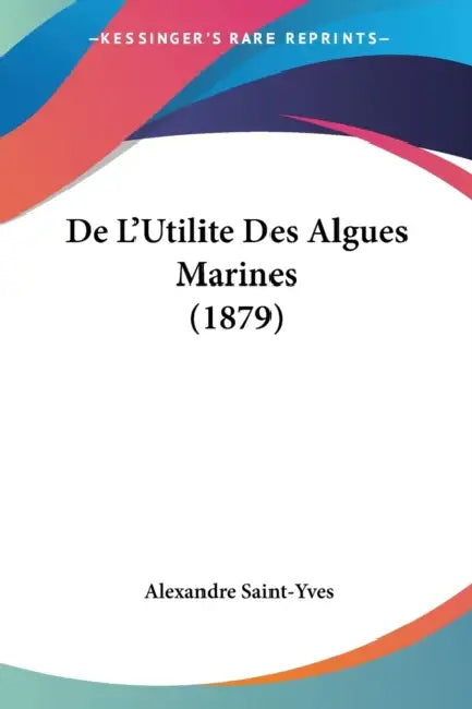 De L'Utilite Des Algues Marines (1879) by Alexandre Saint-Yves