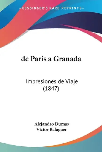 de Paris a Granada: Impresiones de Viaje (1847) by Alejandro Dumas, Victor Balaguer