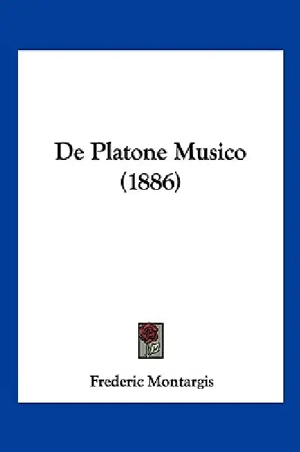 De Platone Musico (1886) by Frederic Montargis