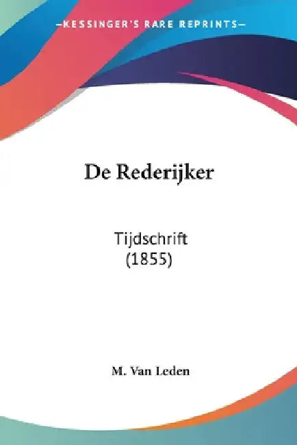 De Rederijker: Tijdschrift (1855) by Van Leden, M.