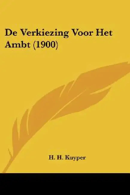 De Verkiezing Voor Het Ambt (1900) by H. H. Kuyper