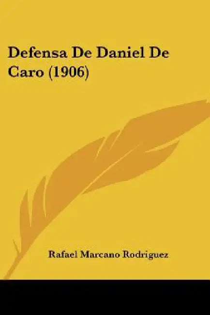 Defensa De Daniel De Caro (1906) by Rafael Marcano Rodriguez