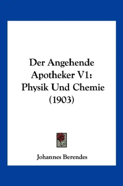 Der Angehende Apotheker V1: Physik Und Chemie (1903) by Johannes Berendes