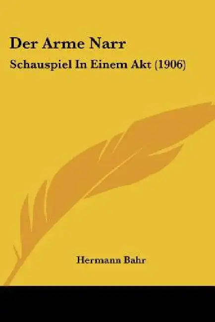 Der Arme Narr: Schauspiel In Einem Akt (1906) by Hermann Bahr