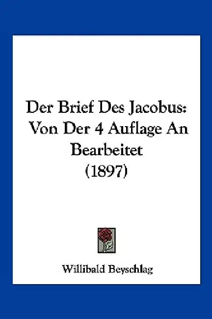 Der Brief Des Jacobus: Von Der 4 Auflage An Bearbeitet (1897) by Willibald Beyschlag