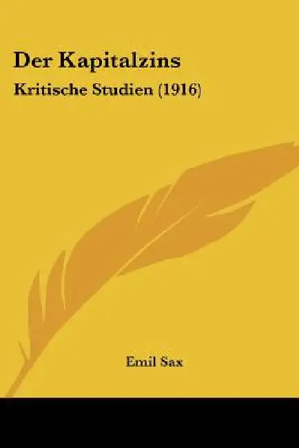 Der Kapitalzins: Kritische Studien (1916) by Emil Sax