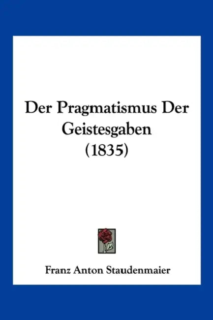 Der Pragmatismus Der Geistesgaben (1835) by Franz Anton Staudenmaier