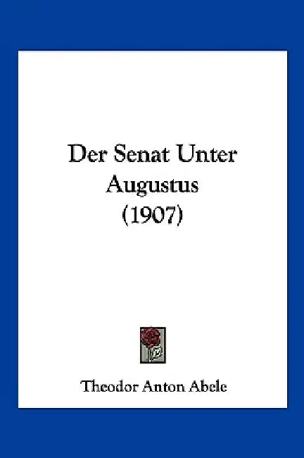Der Senat Unter Augustus (1907) by Theodor Anton Abele