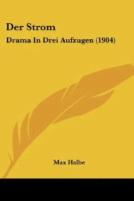 Der Strom: Drama In Drei Aufzugen (1904) by Max Halbe