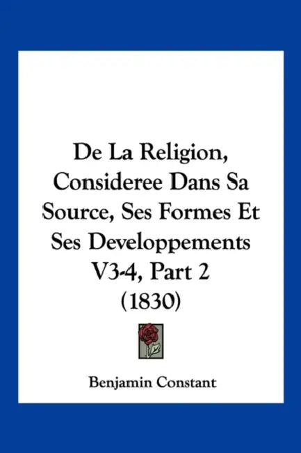 De La Religion, Consideree Dans Sa Source, Ses Formes Et Ses Developpements V3-4, Part 2 (1830) by Benjamin Constant