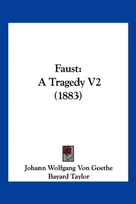 Faust: A Tragedy V2 (1883) by Johann Wolfgang Von Goethe, Bayard Taylor