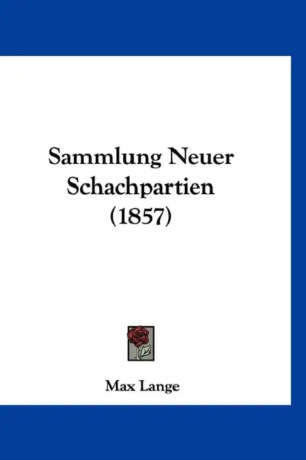 Sammlung Neuer Schachpartien (1857) by Max Lange