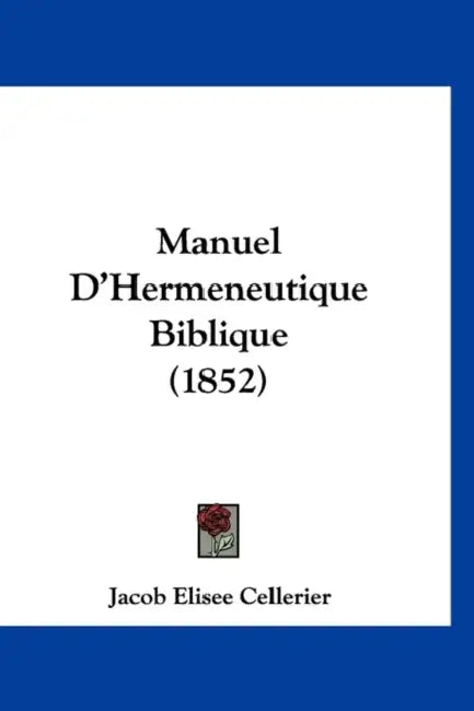 Manuel D'Hermeneutique Biblique (1852) by Jacob Elisee Cellerier