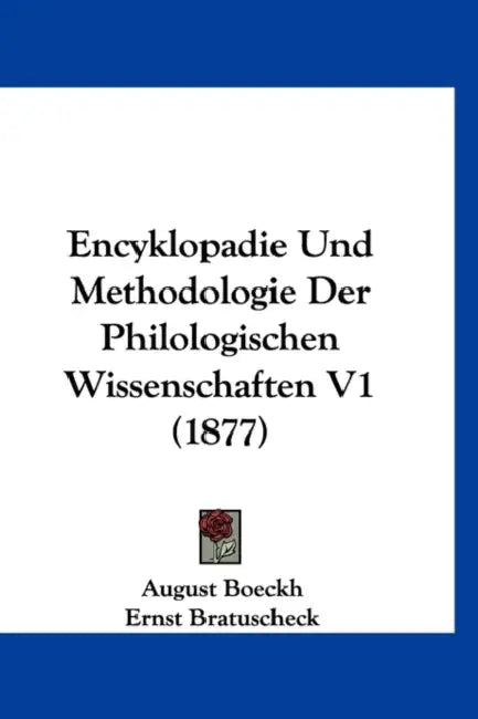 Encyklopadie Und Methodologie Der Philologischen Wissenschaften V1 (1877) by August Boeckh, Ernst Bratuscheck