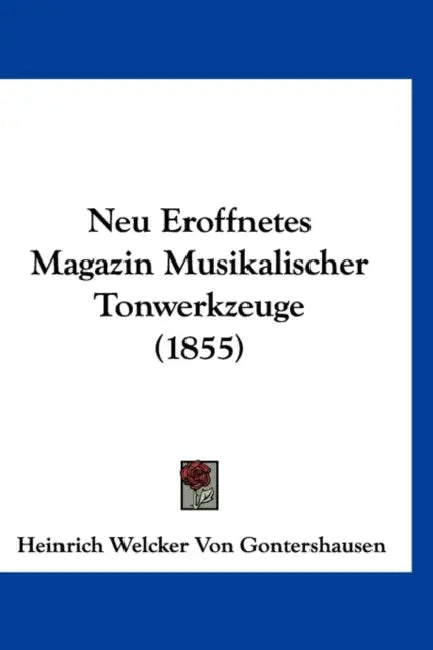 Neu Eroffnetes Magazin Musikalischer Tonwerkzeuge (1855) by Heinrich Welcker Von Gontershausen