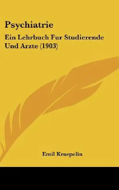 Psychiatrie: Ein Lehrbuch Fur Studierende Und Arzte (1903) by Emil Kraepelin