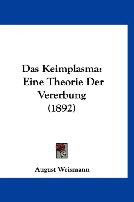 Das Keimplasma: Eine Theorie Der Vererbung (1892) by August Weismann