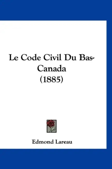 Le Code Civil Du Bas-Canada (1885) by Edmond Lareau