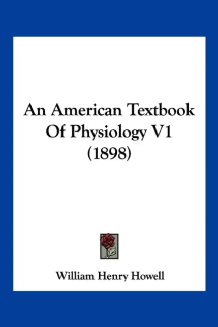 An American Textbook Of Physiology V1 (1898) by William Henry Howell