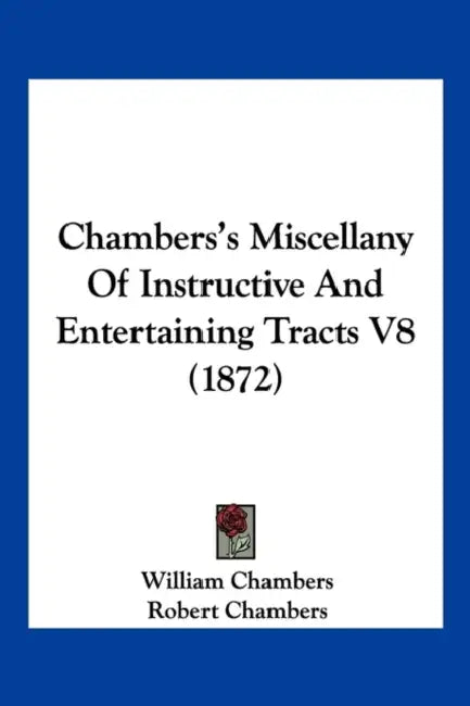 Chambers's Miscellany Of Instructive And Entertaining Tracts V8 (1872) by William Chambers, Robert Chambers