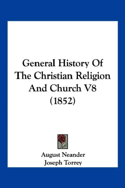 General History Of The Christian Religion And Church V8 (1852) by August Neander, Joseph Torrey