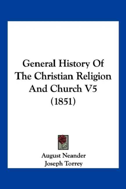 General History Of The Christian Religion And Church V5 (1851) by August Neander, Joseph Torrey