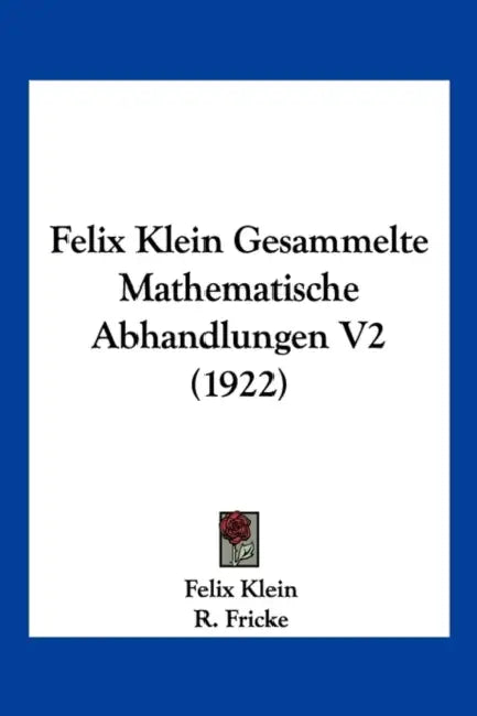 Felix Klein Gesammelte Mathematische Abhandlungen V2 (1922) by Felix Klein, R. Fricke, H. Vermeil