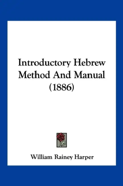 Introductory Hebrew Method And Manual (1886) by William Rainey Harper