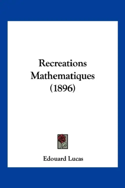 Recreations Mathematiques (1896) by Edouard Lucas