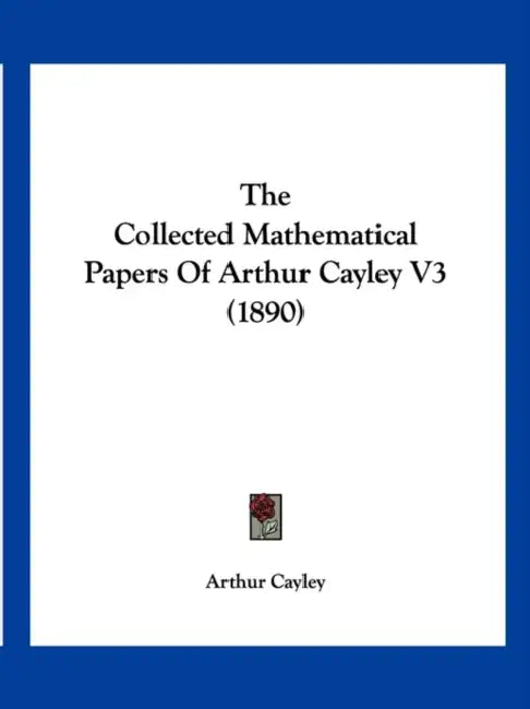 The Collected Mathematical Papers Of Arthur Cayley V3 (1890) by Arthur Cayley