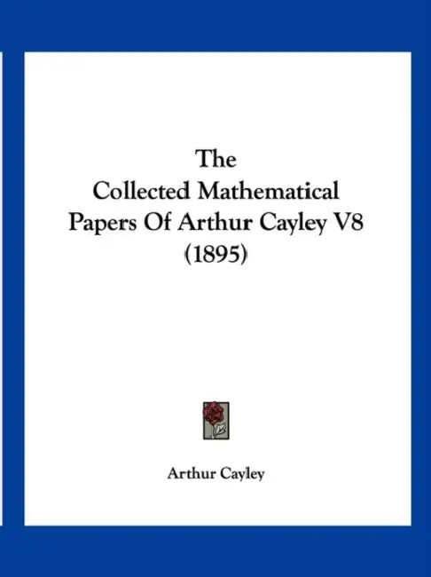 The Collected Mathematical Papers Of Arthur Cayley V8 (1895) by Arthur Cayley