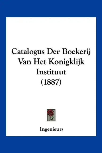Catalogus Der Boekerij Van Het Konigklijk Instituut (1887) by Ingenieurs