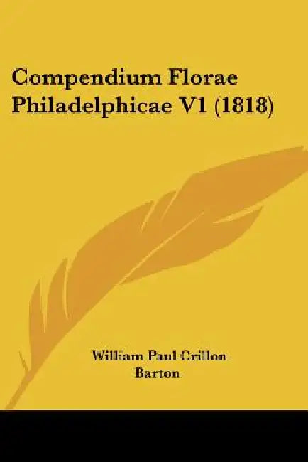 Compendium Florae Philadelphicae V1 (1818) by William Paul Crillon Barton