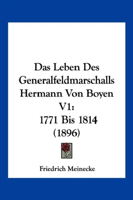 Das Leben Des Generalfeldmarschalls Hermann Von Boyen V1: 1771 Bis 1814 (1896) by Friedrich Meinecke