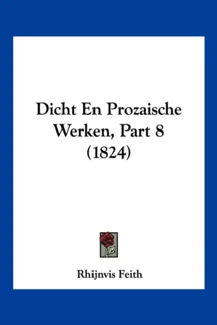 Dicht En Prozaische Werken, Part 8 (1824) by Rhijnvis Feith