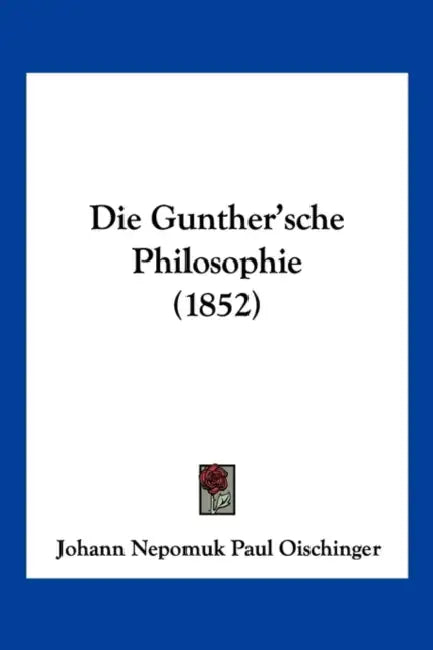 Die Gunther'sche Philosophie (1852) by Johann Nepomuk Paul Oischinger