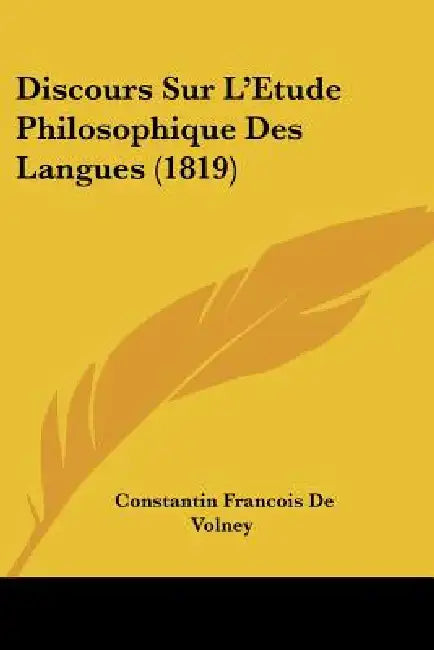 Discours Sur L'Etude Philosophique Des Langues (1819) by Constantin Francois De Volney