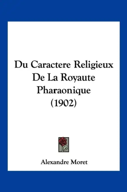 Du Caractere Religieux De La Royaute Pharaonique (1902) by Alexandre Moret