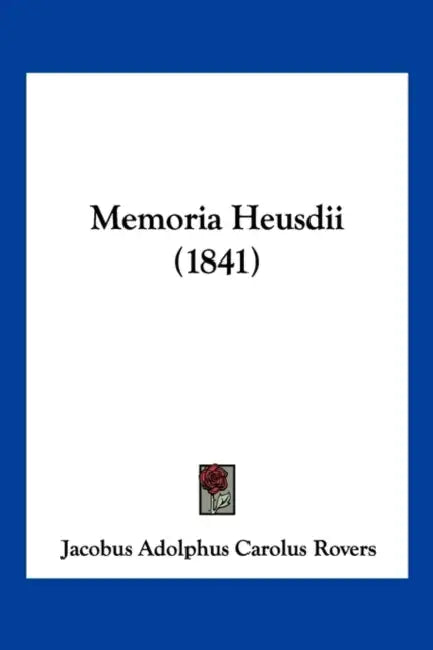 Memoria Heusdii (1841) by Jacobus Adolphus Carolus Rovers