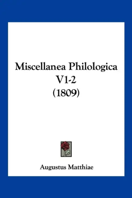Miscellanea Philologica V1-2 (1809) by Augustus Matthiae