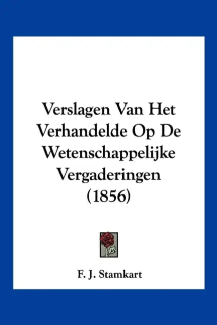 Verslagen Van Het Verhandelde Op De Wetenschappelijke Vergaderingen (1856) by F. J. Stamkart