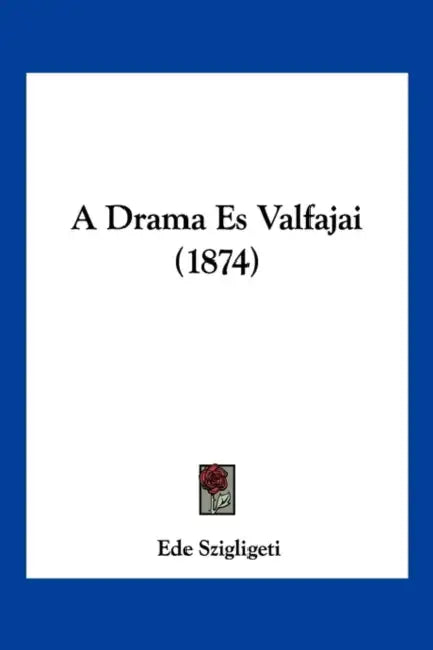 A Drama Es Valfajai (1874) by Ede Szigligeti
