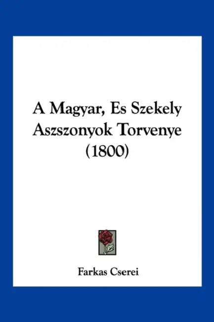 A Magyar, Es Szekely Aszszonyok Torvenye (1800) by Farkas Cserei