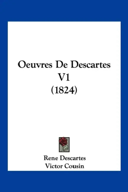 Oeuvres De Descartes V1 (1824) by Rene Descartes, Victor Cousin
