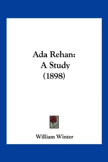 Ada Rehan: A Study (1898) by William Winter
