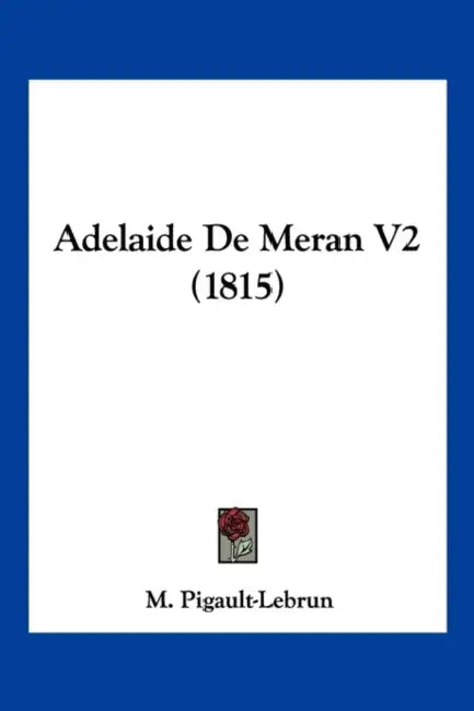 Adelaide De Meran V2 (1815) by M. Pigault-Lebrun