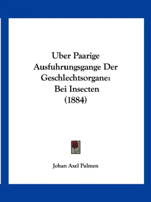 Uber Paarige Ausfuhrungsgange Der Geschlechtsorgane: Bei Insecten (1884) by Johan Axel Palmen
