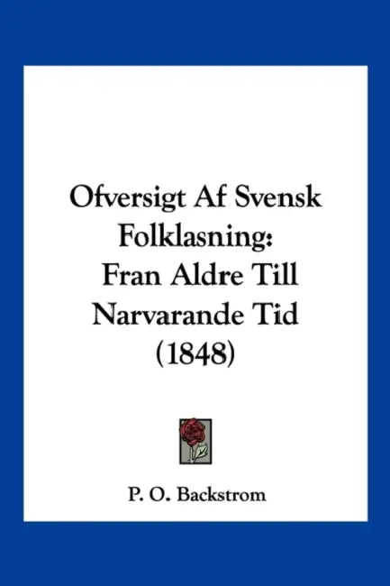 Ofversigt Af Svensk Folklasning: Fran Aldre Till Narvarande Tid (1848) by P. O. Backstrom